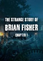 The Strange Story of Brian Fisher: Chapter 1 The Strange Story of Brian Fisher: Chapter 1