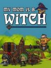 My Mom Is A Witch