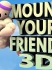 Mount Your Friends 3D