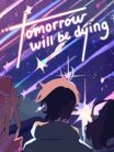 Tomorrow Will Be Dying