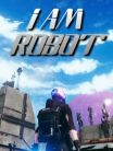 I Am Robot