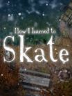 How i Learned to Skate