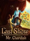 THE LAST SHOW OF MR. Chardish