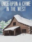 ONCE UPON A CRIME IN THE WEST