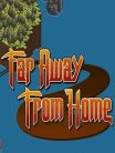 FAR AWAY FROM HOME