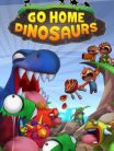 Go Home Dinosaurs!
