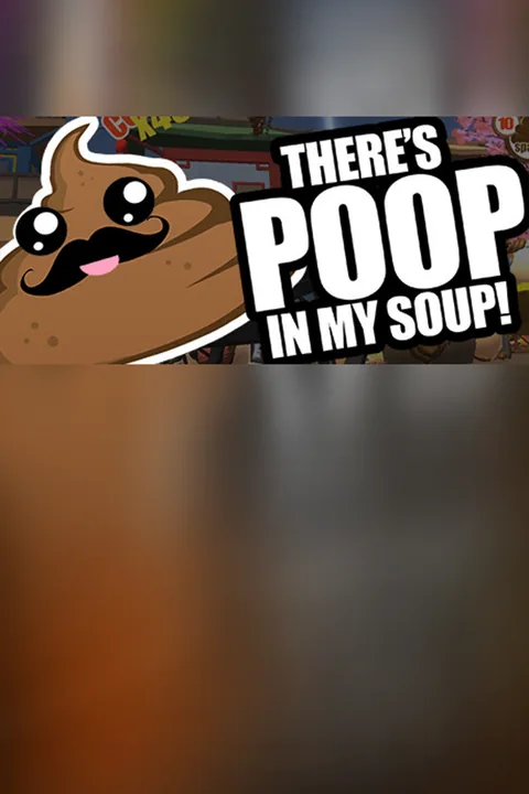Download full game There's Poop In My Soup via torrent on PC