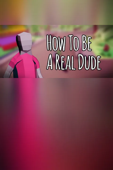 Download full game How To Be A Real Dude via torrent on PC